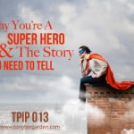 Why You’re A Super Hero & The Story You Need To Tell TPIP: 0013